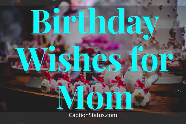 100+ Birthday Wishes for Mother (Happy birthday Mom Messages & Quotes)